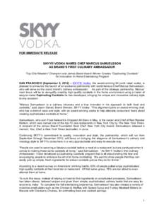 FOR IMMEDIATE RELEASE SKYY® VODKA NAMES CHEF MARCUS SAMUELSSON AS BRAND’S FIRST CULINARY AMBASSADOR “Top Chef Masters” Champion and James Beard Award Winner Creates “Captivating Cocktails” for Innovative In-Ho