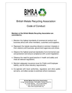 British Metals Recycling Association Code of Conduct Members of the British Metals Recycling Association are committed to: 1. Maintain the highest standards of commercial conduct and