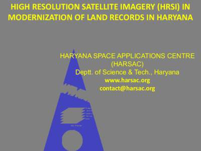 HIGH RESOLUTION SATELLITE IMAGERY (HRSI) IN MODERNIZATION OF LAND RECORDS IN HARYANA HARYANA SPACE APPLICATIONS CENTRE (HARSAC) Deptt. of Science & Tech., Haryana