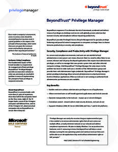 BeyondTrust® Privilege Manager BeyondTrust empowers IT to eliminate the risk of intentional, accidental and indirect “Once inside a company’s environment, access to various areas should be restricted based on busine