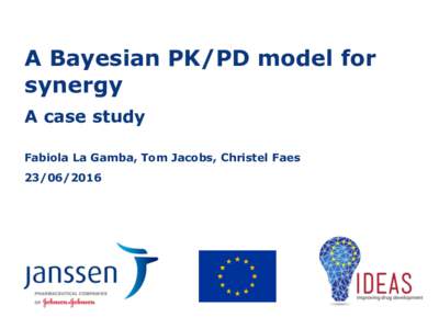 A Bayesian PK/PD model for synergy A case study Fabiola La Gamba, Tom Jacobs, Christel Faes
