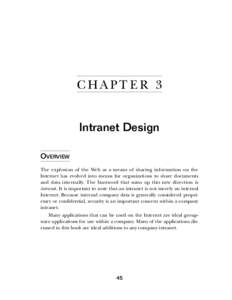 C HA PT E R 3 Intranet Design OVERVIEW The explosion of the Web as a means of sharing information on the Internet has evolved into means for organizations to share documents and data internally. The buzzword that sums up