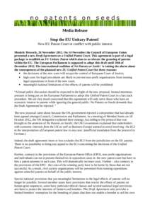 Media Release Stop the EU Unitary Patent! New EU Patent Court in conflict with public interest Munich/ Brussels, 26 November[removed]On 14 November the Council of European Union presented a new Draft Agreement on a Unified