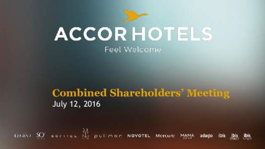 Combined Shareholders’ Meeting July 12, 2016 ACCORHOTELS | FRHI Acquisition  Sébastien Bazin
