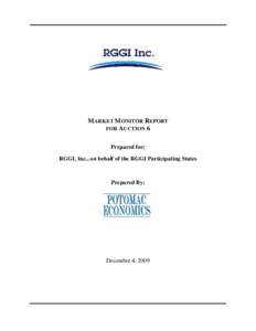 MARKET MONITOR REPORT FOR AUCTION 6 Prepared for: RGGI, Inc., on behalf of the RGGI Participating States  Prepared By: