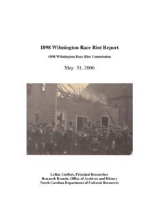1898 Wilmington Race Riot Report 1898 Wilmington Race Riot Commission May 31, 2006  LeRae Umfleet, Principal Researcher