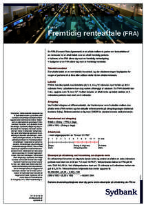 Fakta  Fremtidig renteaftale (FRA) En FRA (Forward Rate Agreement) er en aftale mellem to parter om fastsættelse af 	 en rentesats for et aftalt beløb over en aftalt fremtidig periode. • Køberen af en FRA sikrer sig