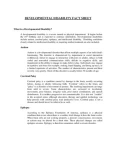 DEVELOPMENTAL DISABILITY FACT SHEET  What is a Developmental Disability? A developmental disability is a severe mental or physical impairment. It begins before the 18th birthday and is expected to continue indefinitely. 