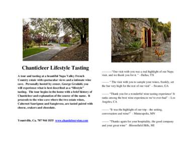 Chanticleer Lifestyle Tasting A tour and tasting at a beautiful Napa Valley French Country estate with spectacular views and a intimate wine cave. Personally hosted by owner, George Grodahl, you will experience what is b