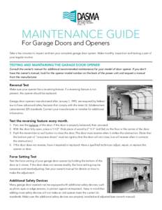 MAINTENANCE GUIDE For Garage Doors and Openers Take a few minutes to inspect and test your complete garage door system. Make monthly inspection and testing a part of your regular routine.