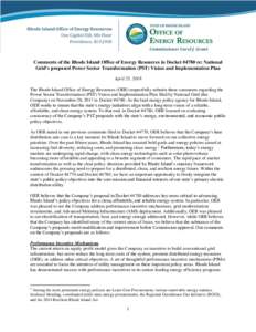 Comments of the Rhode Island Office of Energy Resources in Docket #4780 re: National Grid’s proposed Power Sector Transformation (PST) Vision and Implementation Plan April 25, 2018 The Rhode Island Office of Energy Res