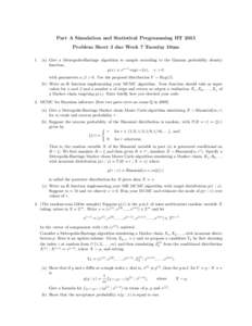 Part A Simulation and Statistical Programming HT 2015 Problem Sheet 3 due Week 7 Tuesday 10am 1. (a) Give a Metropolis-Hastings algorithm to sample according to the Gamma probability density function, p(x) ∝ xα−1 ex