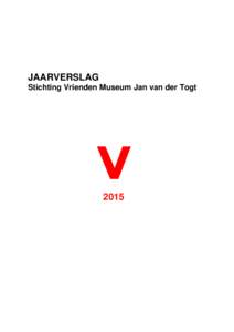 JAARVERSLAG Stichting Vrienden Museum Jan van der Togt 2015  Inhoudsopgave