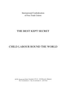 International Confederation of Free Trade Unions THE BEST KEPT SECRET  CHILD LABOUR ROUND THE WORLD