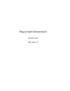 Magyar Ispell dokumentáció Németh László 2003. július 22. Tartalomjegyzék 1. Bevezetés