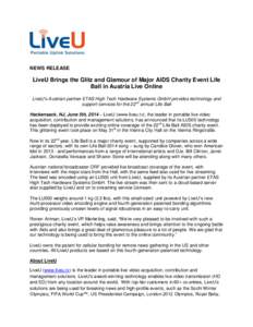 NEWS RELEASE  LiveU Brings the Glitz and Glamour of Major AIDS Charity Event Life Ball in Austria Live Online LiveU’s Austrian partner ETAS High Tech Hardware Systems GmbH provides technology and support services for t