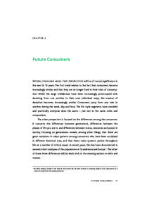 CHAPTER 2  Future Consumers W ITHIN CONSUMER AREAS TWO PERSPECTIVES will be of crucial significance in the next 8-10 years. The first trend relates to the fact that consumers become