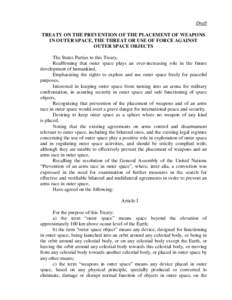 Draft TREATY ON THE PREVENTION OF THE PLACEMENT OF WEAPONS IN OUTER SPACE, THE THREAT OR USE OF FORCE AGAINST OUTER SPACE OBJECTS The States Parties to this Treaty, Reaffirming that outer space plays an ever-increasing r