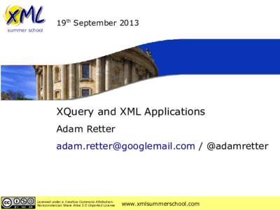 summer school  19th September 2013 XQuery and XML Applications Adam Retter