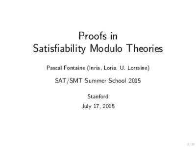 Proofs in Satisfiability Modulo Theories Pascal Fontaine (Inria, Loria, U. Lorraine) SAT/SMT Summer School 2015 Stanford