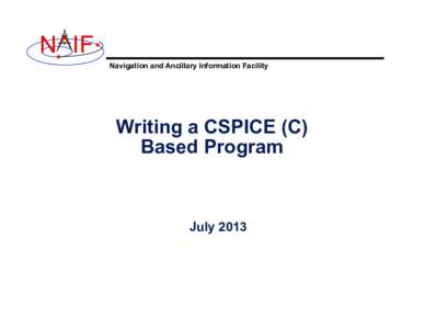 N IF Navigation and Ancillary Information Facility Writing a CSPICE (C) Based Program