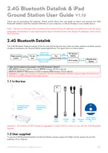 2.4G Bluetooth Datalink & iPad Ground Station User Guide V1.10 Thank you for purchasing DJI products. Please strictly follow this user guide to mount and connect the 2.4G Bluetooth Datalink, install the Assistant Softwar