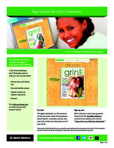Sign up for the Grin! newsletter  We’ll do whatever it takes and then some. Preventive care is the number one way to keep your smile healthy