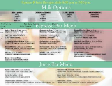 Espresso & Juice Bar open daily 8:00 a.m to 7:30 p.m.  Milk Options Milk Options Dairy