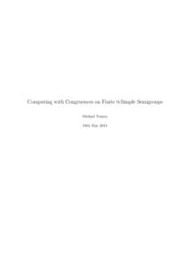 Computing with Congruences on Finite 0-Simple Semigroups Michael Torpey 19th May 2014 Abstract Congruences are a core topic of interest in semigroup theory: the homomorphic images of a semigroup