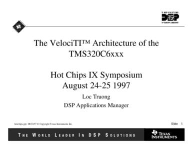 The VelociTI™ Architecture of the TMS320C6xxx Hot Chips IX Symposium August[removed]Loc Truong DSP Applications Manager