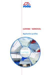 LUMIRA™AEROGEL Application profiles Dear readers, In this brochures we have compiled a selection of interesting projects for you that were carried out in Germany and by our partners in the UK.
