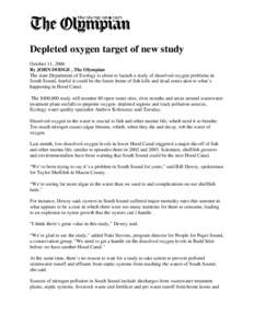 Depleted oxygen target of new study October 11, 2006 By JOHN DODGE , The Olympian The state Department of Ecology is about to launch a study of dissolved oxygen problems in South Sound, fearful it could be the future hom