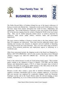 Your Family Tree: 18  BUSINESS RECORDS The Public Record Office of Northern Ireland has one of the largest collections of business records in the British Isles. Among the records can be found names of firms that have mad