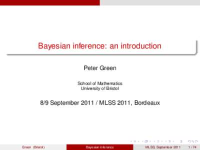 Bayesian inference: an introduction Peter Green School of Mathematics University of Bristol  8/9 SeptemberMLSS 2011, Bordeaux