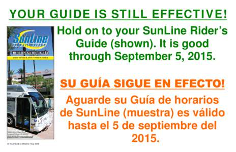 YOUR GUIDE IS STILL EFFECTIVE! Hold on to your SunLine Rider’s Guide (shown). It is good through September 5, Your Guide is Effective May 2015