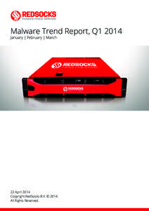 Malware Trend Report, Q1 2014 January | February | March 22 April 2014 Copyright RedSocks B.V. © 2014. All Rights Reserved.