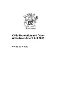 Queensland  Child Protection and Other Acts Amendment Act[removed]Act No. 33 of 2010