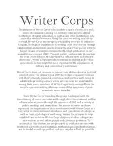 Writer Corps  The purpose of Writer Corps is to facilitate a space of normalcy and a sense of community among U.S. military veterans who attend institutions of higher education, as well as any other institutions who serv