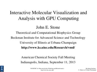 Interactive Molecular Visualization and Analysis with GPU Computing John E. Stone Theoretical and Computational Biophysics Group Beckman Institute for Advanced Science and Technology
