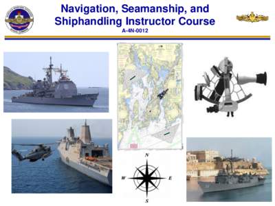 Navigation, Seamanship, and Shiphandling Instructor Course A-4N-0012 BEFORE REPORTING TO SWOS Reporting Requirements can be found on the SWOS website: