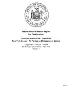 Statement and Return Report for Certification General Election[removed]2008 New York County - All Parties and Independent Bodies Judge of the Civil Court - District 1st Municipal Court District - New York