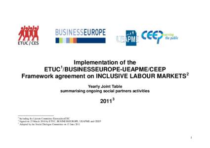 Implementation of the ETUC1/BUSINESSEUROPE-UEAPME/CEEP Framework agreement on INCLUSIVE LABOUR MARKETS2 Yearly Joint Table summarising ongoing social partners activities