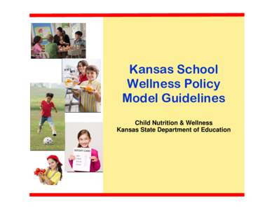 00 Kansas School Wellness Policy Model Guidelines Child Nutrition & Wellness Kansas State Department of Education