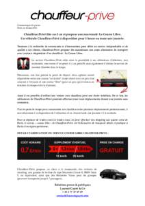 Communiqué de presse Paris, le 14 mai 2013 Chauffeur-Privé fête ses 1 an et propose une nouveauté: La Course Libre. Un véhicule Chauffeur-Privé à disposition pour 1 heure ou toute une journée. Toujours à la rech