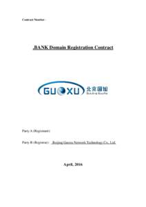Contract Number：  .BANK Domain Registration Contract Party A (Registrant): Party B (Registrar): Beijing Guoxu Network Technology Co., Ltd.