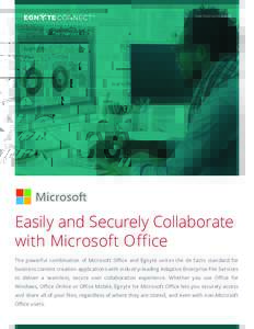 PARTNER DATA SHEET  Easily and Securely Collaborate with Microsoft Office The powerful combination of Microsoft Office and Egnyte unites the de facto standard for business content creation applications with industry-lead