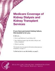 Medicare Coverage of Kidney Dialysis and Kidney Transplant Services If you have permanent kidney failure, this booklet is for you.