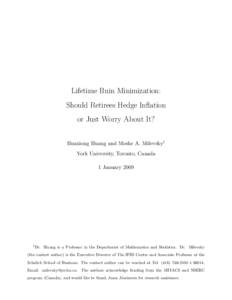 Lifetime Ruin Minimization: Should Retirees Hedge Inflation or Just Worry About It? Huaxiong Huang and Moshe A. Milevsky1 York University, Toronto, Canada 1 January 2009