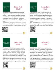 Salem Fork Blush Our Salem Fork Blush is a non-traditional and delightful deep pink colored wine produced from merlot. It opens with honey and dried cranberry, watermelon and strawberry in the nose with hints