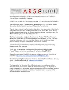 The Outreach Committee of the Association for Recorded Sound Collections (ARSC) posts the following message. --- SAVE THE DATES: 2015 ARSC CONFERENCE, PITTSBURGH, PENNSYLVANIA --- The 49th annual ARSC Conference will be 